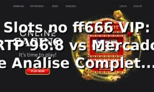 Slots no ff666 VIP: RTP 96.8% vs Mercado e Análise Completa 2026 📊